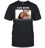 Limited Sam Hyde He Can't Keep Sucking Away With It Shirt