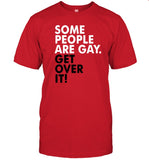 Limited Some People Are Gay Get Over It Shirt