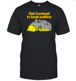Limited Get Involved In Local Politics Shirt