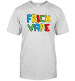 Frick Vape Colorful T-Shirt