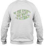 Deb Smikle Be The Energy You Want To Attract Crewneck
