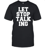 Limited Let Stop Talking Shirt
