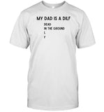Doublecrossco My Dad Is A Dilf Dead In The Ground L F Tee