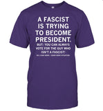 A Fascist Is Trying To Become President Funny Shirt