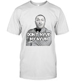Don'T Nyuk My Nyum T Shirt 2023