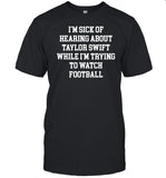 Ctespn Store I'm Sick Of Hearing About Taylor While I'm Trying To Watch Football Shirt