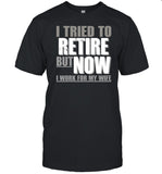 Limited Iluvyoudaveblunts Wearing I Tried To Retire But Now I Work For My Wife Shirt