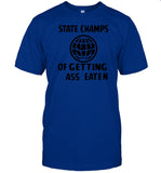 Limited State Champs Of Getting Ass Eaten Shirt
