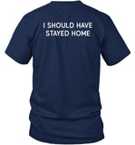 Hardestfitpics I Should Have Stayed Home Shirt