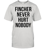 Fincher never hurt nobody shirt_1