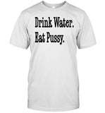 Drink Water Eat Pussy Tee