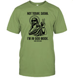 Limited Not Today Satan I'm In God Mode Shirts