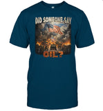 Did Somebody Say Oil Shirt