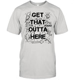 Dangmattsmith Get That Outta Here shirt