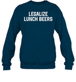 Legalize Lunch Beers Sweatshirt