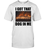 I Got That Hollywood Hills Dog In Me Shirt