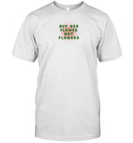 Haley Baker Wearing Buy Her Flower Not Flowers Shirt