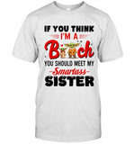 IF YOU THINK I'M A Bitch YOU SHOULD MEET MY Smartass BEST FRIEND