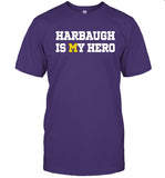 Harbaugh Is My Hero Michigan Football T-Shirt