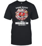 Damn Right I Am A Buccaneers Fan Now And Forever Stars shirt