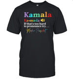 Kamala Harris if that's too hard to pronounce try shirt