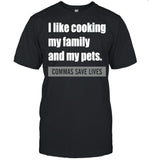 I Like Cooking My Family And My Pets Commas Save Lives shirt_1