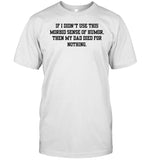 Doublecrossco If I Didn't Use This Morbid Sense Of Humor Tee