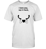 Limited W0ahhkate I Love You Say It Back Shirt