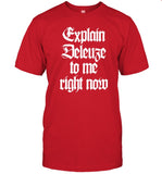 Limited Explain Deleuze To Me Right Now Tee