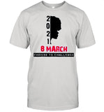 8 March International Womens Day 2021 Choose To Challenge shirt_1