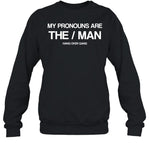 Hangovergang My Pronouns Are The Man Hang Over Gang Sweatshirt