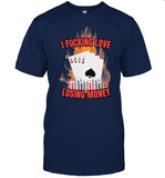 Gambling Poker Blackjack Casino I Fucking Love Losing Money