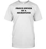 Hackerxhater Proud Owner Of A Micropenis Shirt