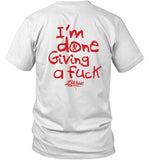 Limited I'm Done Giving A Fuck White T-Shirt
