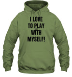 I Love To Play Games With Myself Hooded Sweatshirt