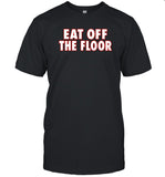 Georgia Football Eat Off The Floor Shirt