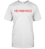 Limited He Him Hole T Shirt