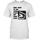 don't want to see transsexuality pluck out your eyes shirt limited