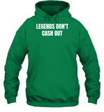Legends Don't Cash Out Hoodie