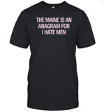 Limited The Maine Is An Anagram For I Hate Men Shirts