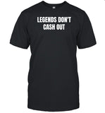 Legends Don't Cash Out T-Shirt, Hoodie, Tank Top, Sweater And Long Sleeve T-Shirt-Unisex T-Shirt