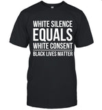 limited White Silence Equals White Consent Black Lives Matter t shirt