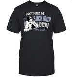 Don't Make Suck Your Dick T-Shirt