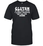 Gluten Is The First Thing I Cannot Tolerate You Are The Second Shirt