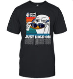 Doug The Duck Just Hold On T Shirt