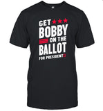 Get Bobby On The Ballot For President Shirt