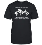 Ithinkihatemyself It Eat At Me Everyday I'm Starting To Think That It Never Goes Away Shirt