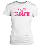 A Little Bit Dramatic Women T-Shirt