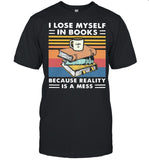 I Lose MySelf In Books Because Reality Is A Mess Vintage shirt