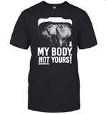 Destroy My Body Not Yours Manifesto T-Shirt